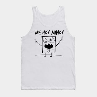 Me Hoy Minoy! Tank Top